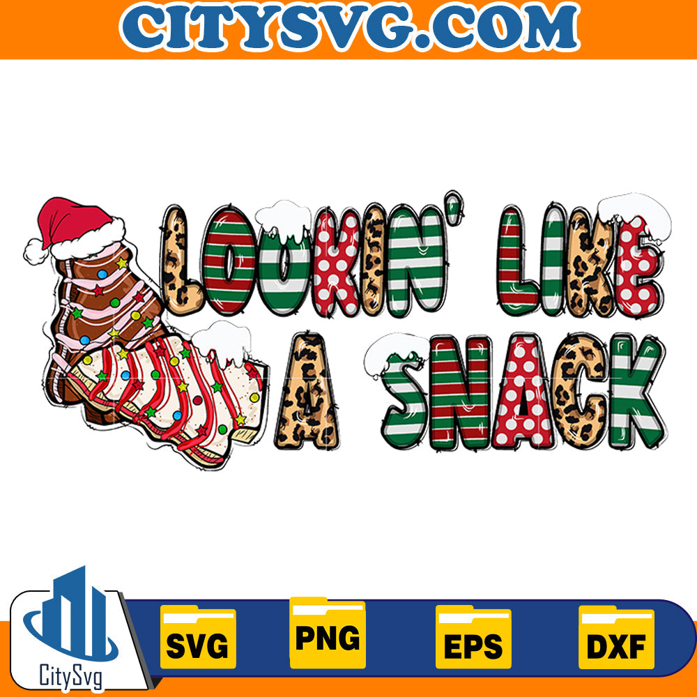 Lookin' Like A Snack Svg CitySvg