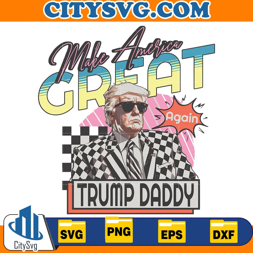 Make america Trump Daddy Svg, Pink Trump svg, Make America Great Again svg, Trump 2024 Supporter svg, Trump 2024 Republicans svg CitySvg