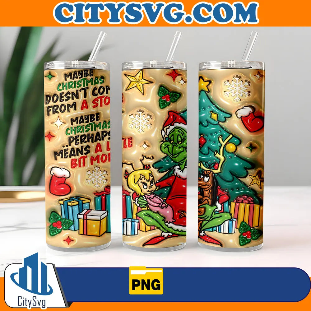 MaybeChristmasDoesn_tComeFromAStoreMaybeChristmasPerhapsMeanALittleBitMoreGrinch20oz3DInflatedTumblerWrapChristmasPng