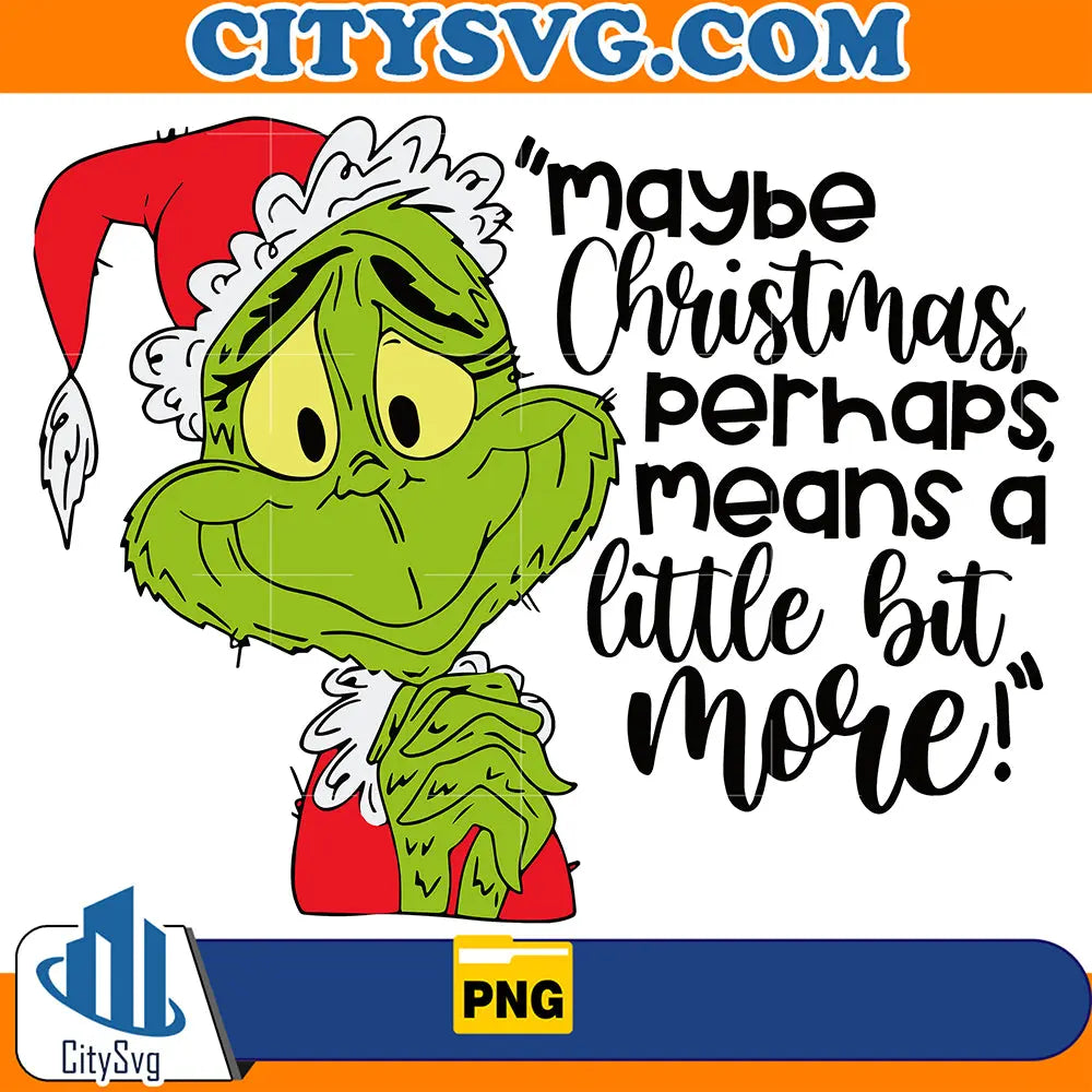 MaybeChristmasPerhapsMeansALitterBitMoreGrinchPng