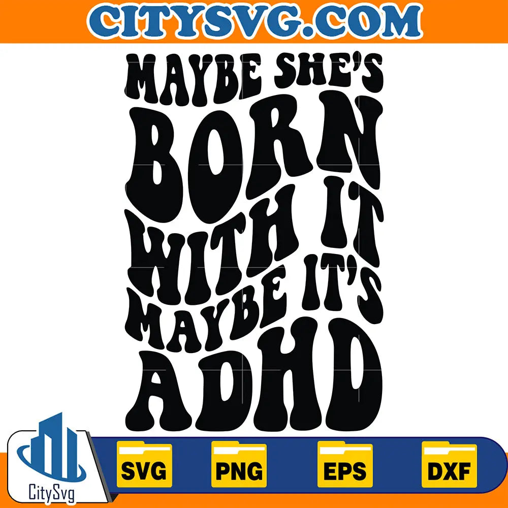 MaybeShe_sBornWithItMaybeitsadhdSvg