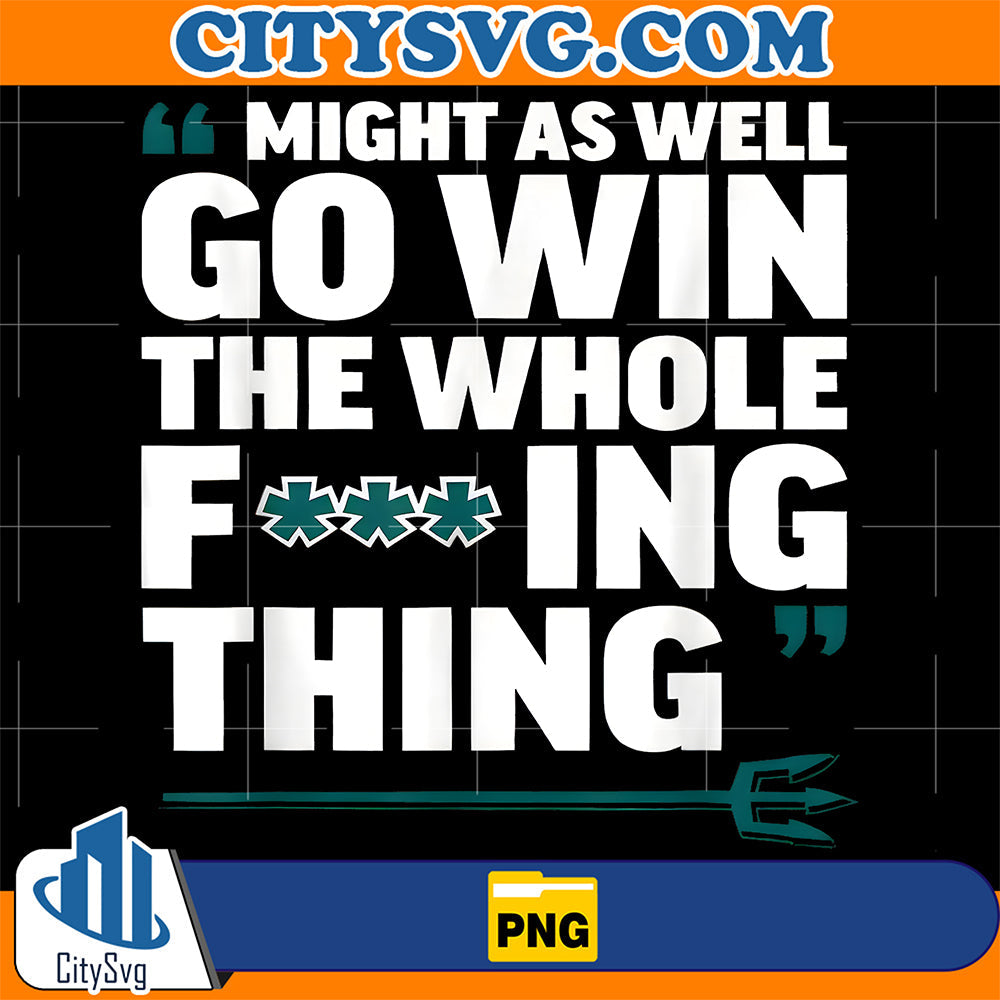 Might-As-Well-Go-Win-The-Whole-Fucking-Thing-Png