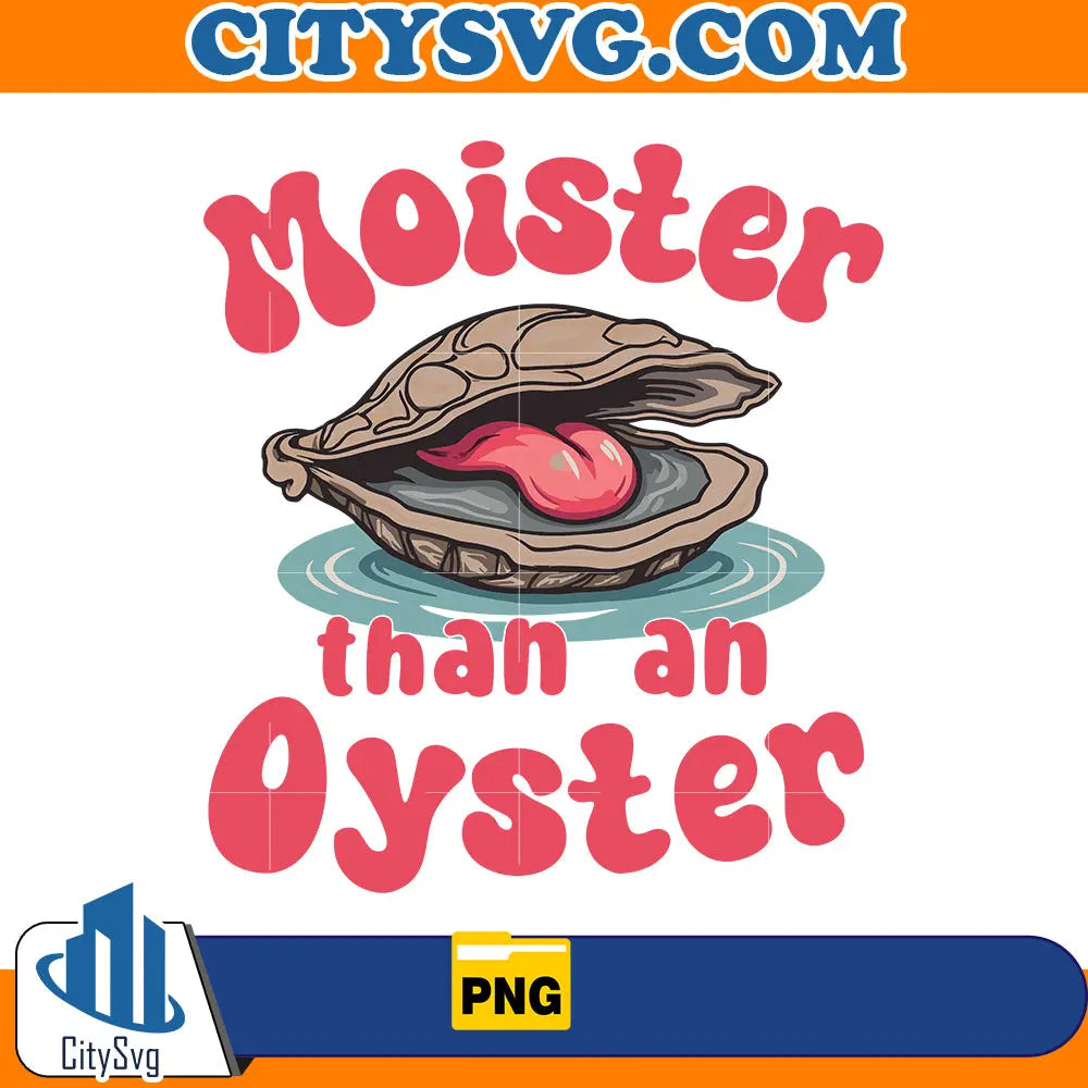 Moister Than An Oyster Png CitySvg