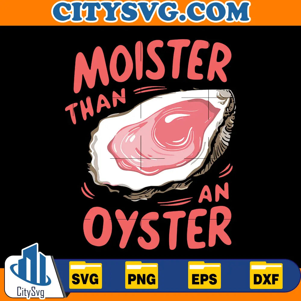 Moister Than An Oyster Svg CitySvg