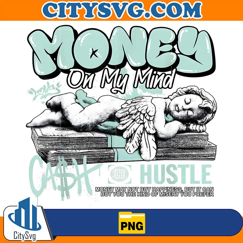 Money On My Mind Cash Hustle Angel Stack Png CitySvg