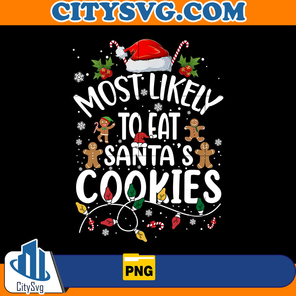 Most Likely To Eat Santa's Cookies Png CitySvg