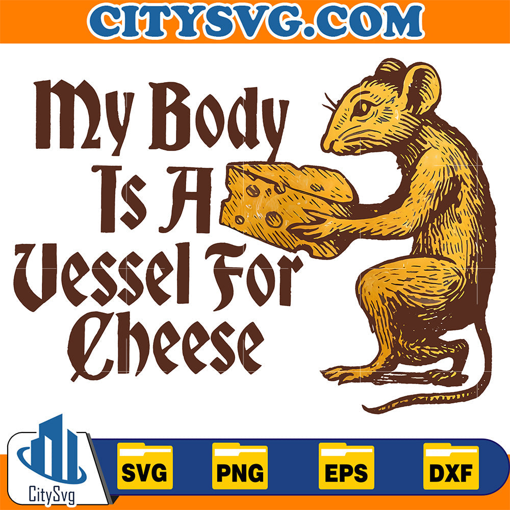 My-Body-Is-A-Vesse-l-For-Cheese-Svg