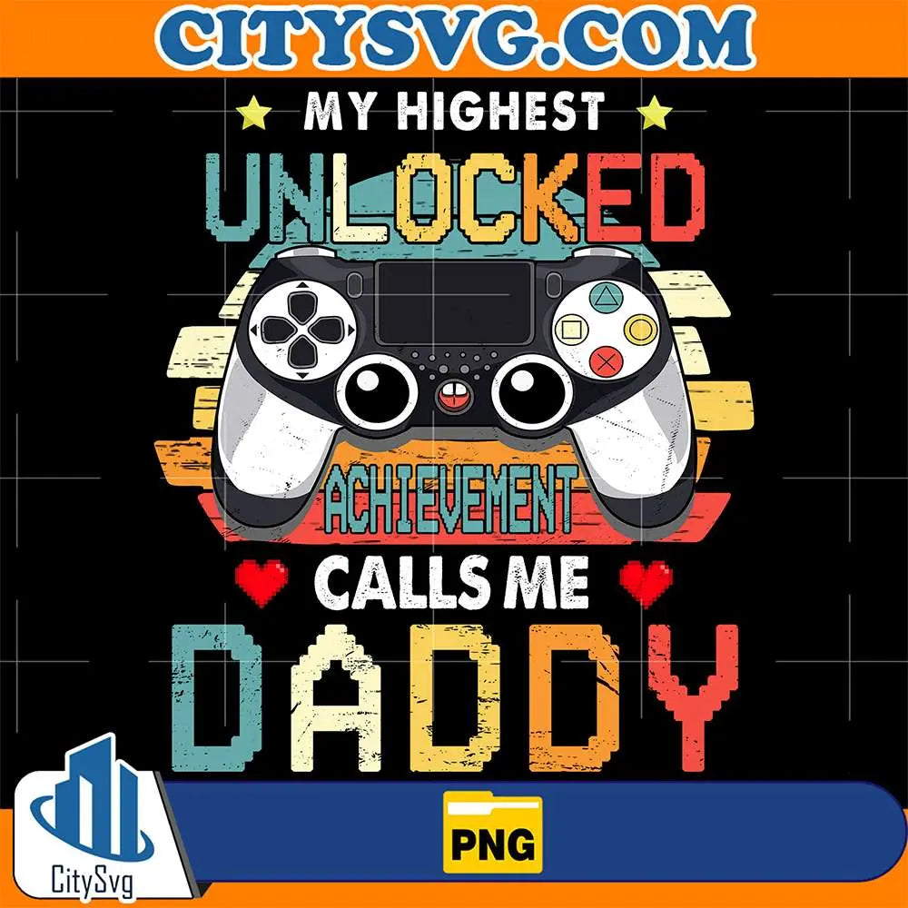 My-Highest-Unlocked-Achievement-Calls-Me-Daddy-Png