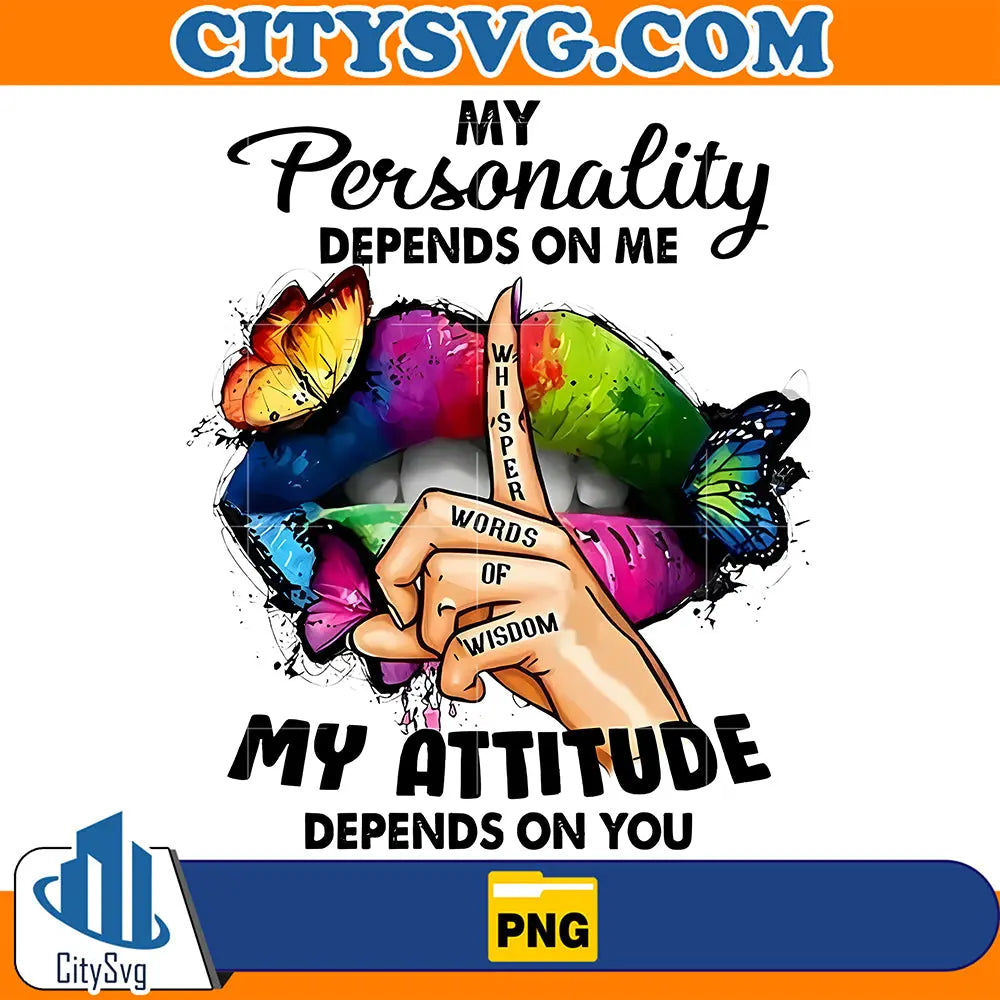 MyPersonalityDependsonMeMyAttitudeDependsOnYouPng