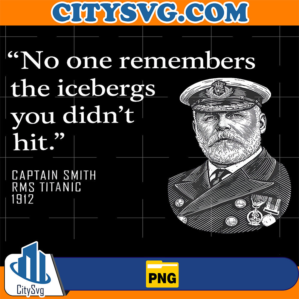 No-One-Remembers-The-Icebergs-You-Didn-t-Hit-Captain-Smith-Titanic-Quote-Png