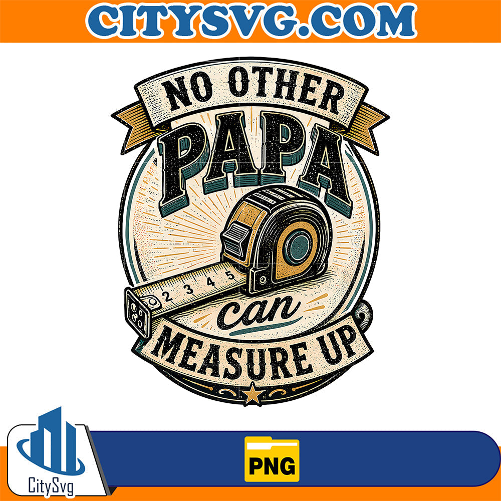 No Other Papa Can Measure Up Png CitySvg