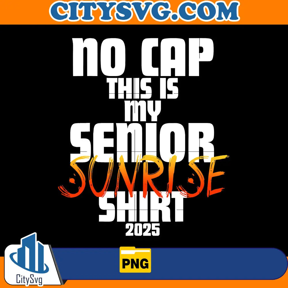 No cap this is my senior sunrise shirt 2025 Png CitySvg