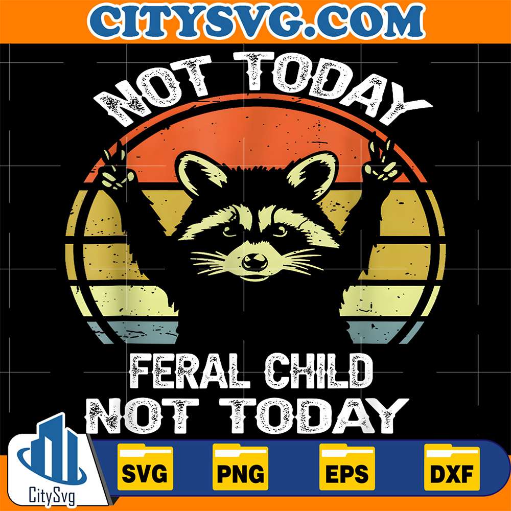 Not-Today-Feral-Child-Not-Today-Raccoon-Svg-1