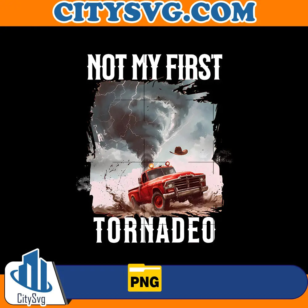 Not My First Tornadeo Png, Tornado Storm Chaser Png CitySvg