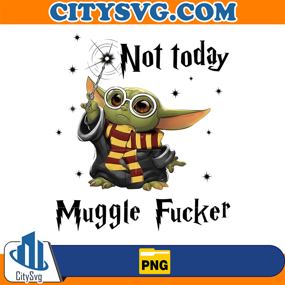 Not Today Muggle Fuker Png CitySvg