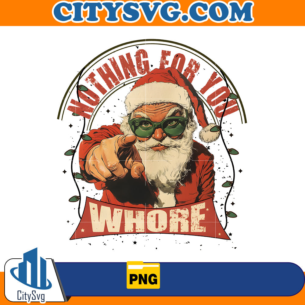 Nothing For You Whore Christmas Santa Png CitySvg