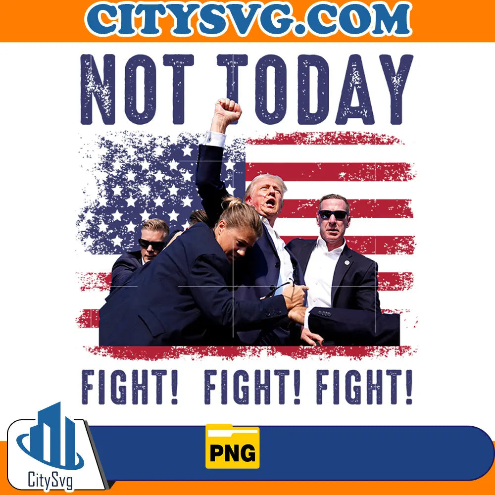 Not today Fight Fight Fight Png CitySvg