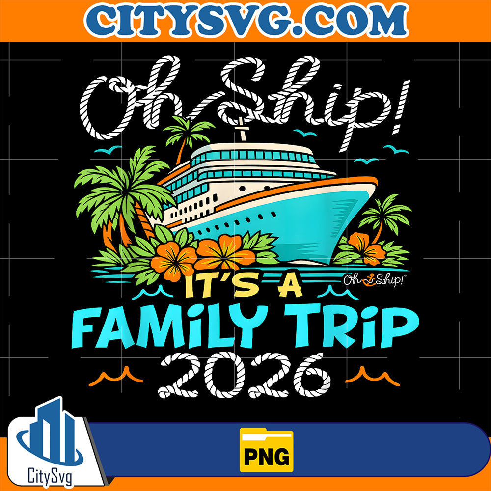 Oh-Ship-It-s-a-Family-Trip-2026-Matching-Family-2026-Cruise-Png