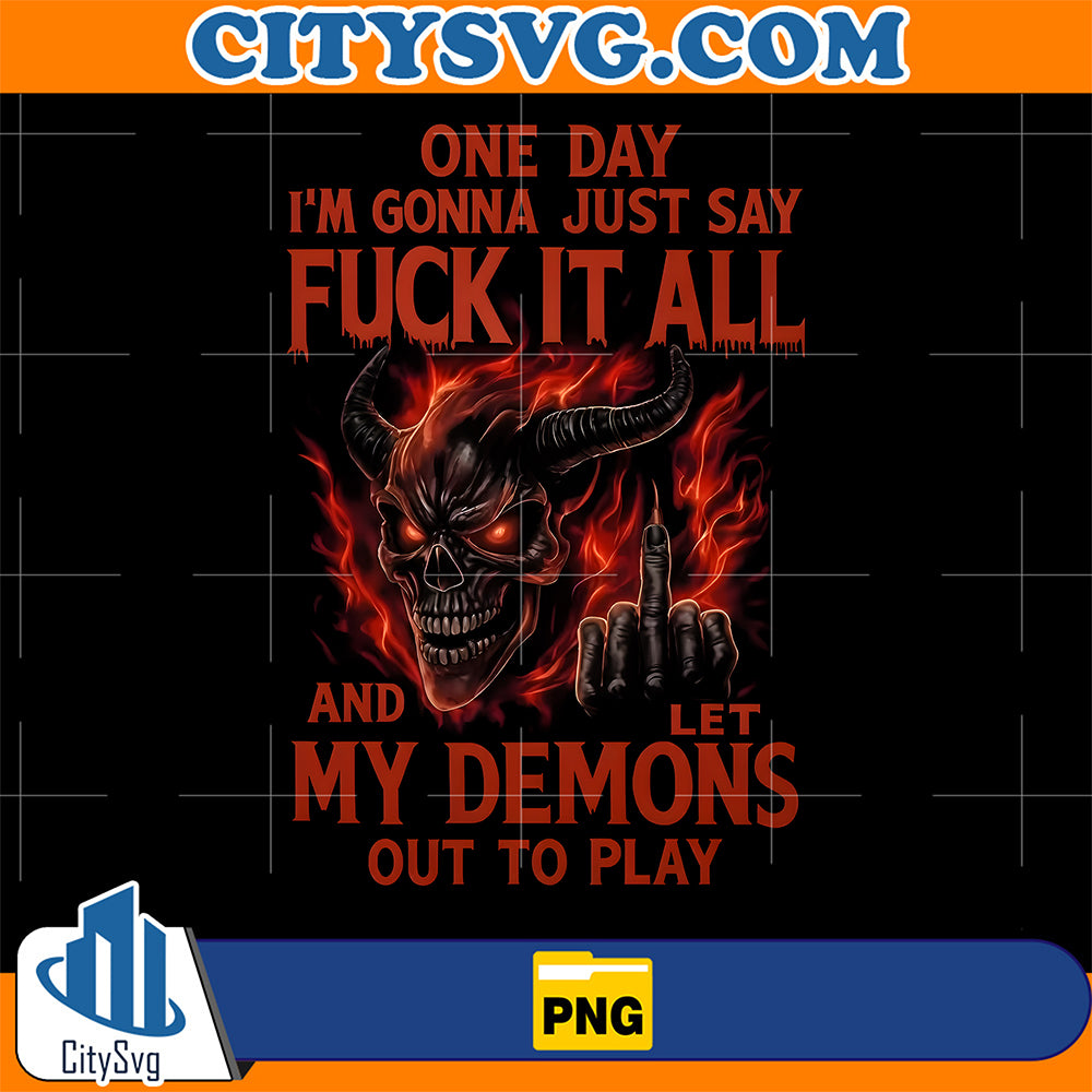 One-Day-I-m-Gonna-Just-Say-Fck-It-All-And-Let-My-Demons-Out-To-Play-Png