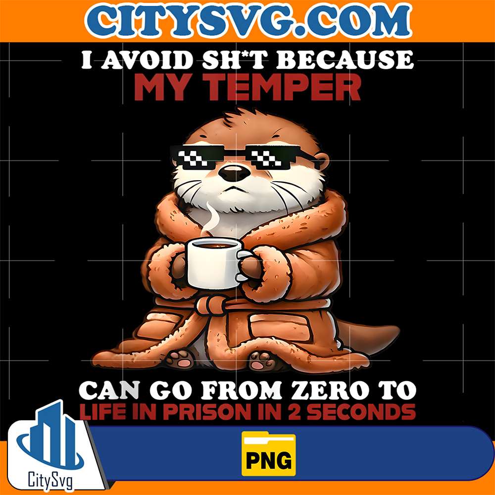 Otter-I-Avoid-Shit-Because-My-Temper-Can-Go-From-Zero-To-Life-Prison-In-2-Seconds-Png
