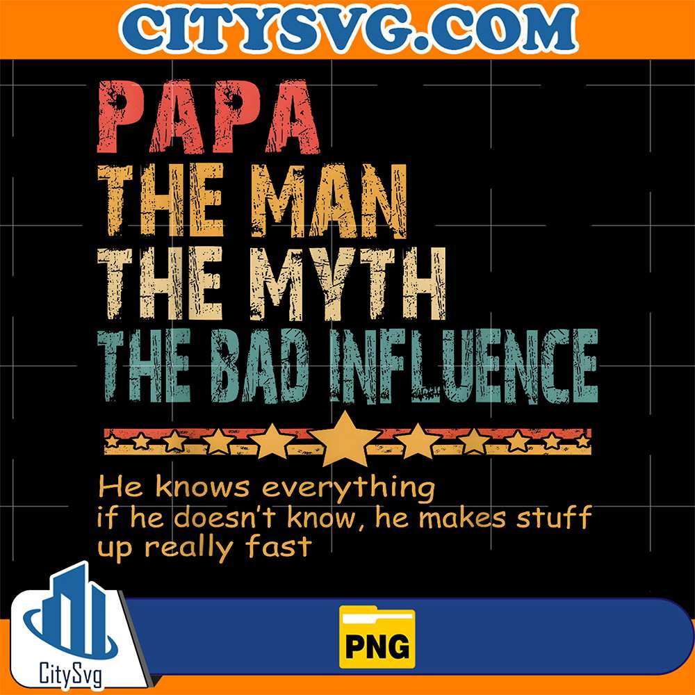 Papa-The-Man-The-Myth-The-Bad-Influence-Png