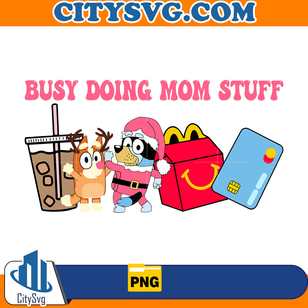 Busy Doing Mom Stuff Bluey Christmas Png CitySvg