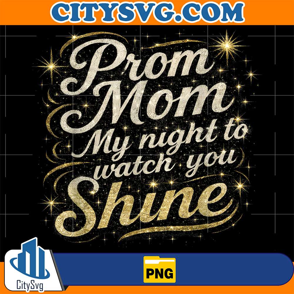 Prom-Mom-My-Night-To-Watch-You-Shine-Png