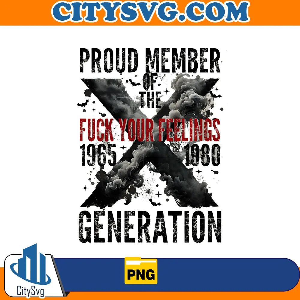 Proud Member Fuck Your Feelings Generation Png CitySvg