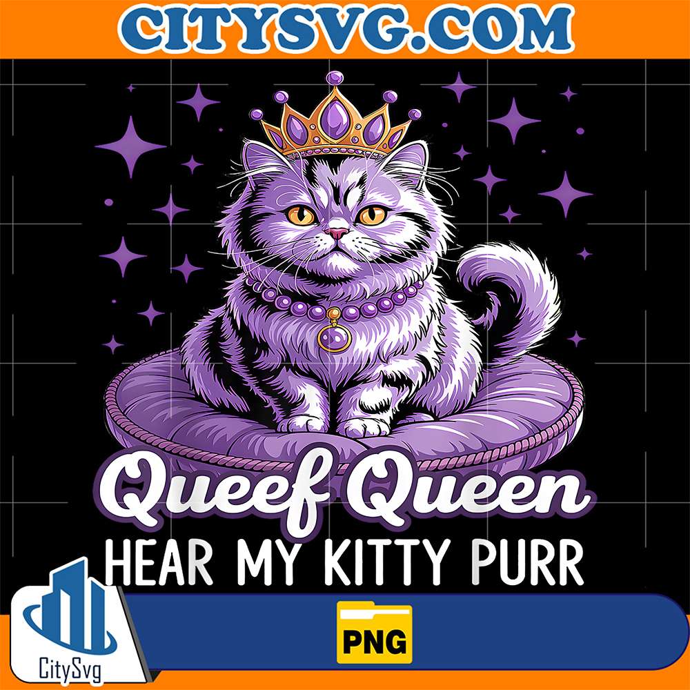 Queef-Queen-Cat-Hear-My-Kitty-Purr-Png