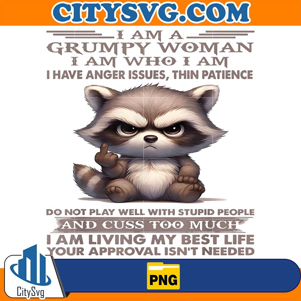 Raccoon-I-Am-A-Grumpy-Old-Woman-I-Am-Who-I-Am-I-Have-Anger-Issue-Thin-Patience-Png
