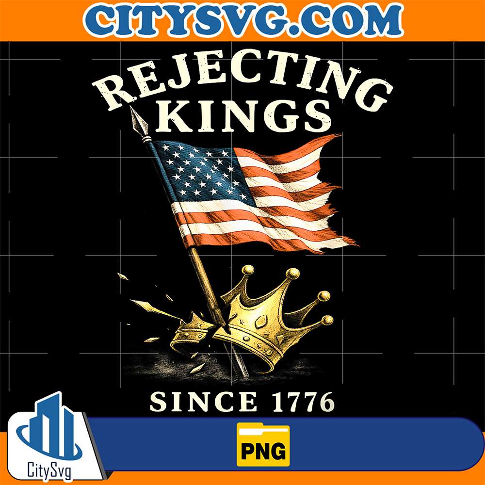 Rejecting-Kings-Since-1776-USA-Flag-Patriotic-4th-Of-July-Png