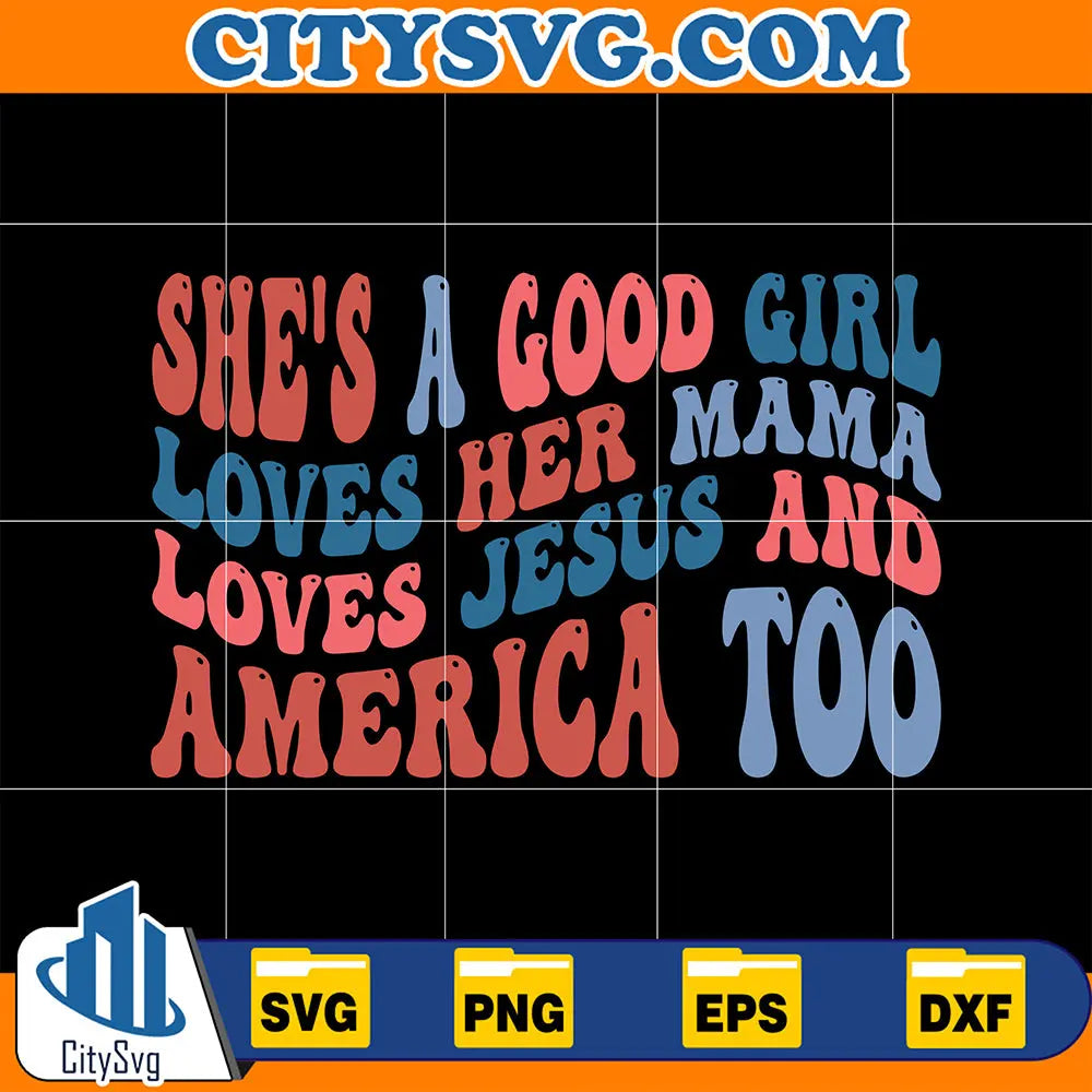 She_sAGoodGirlLovesHerMamaLovesJesusAndAmericaTooSvg