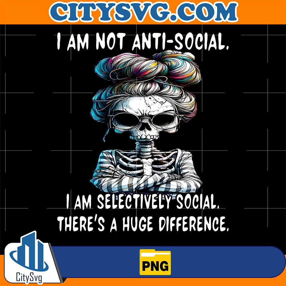 Skull-I-Am-Not-Anti-Social-I-Am-Selectively-Social-There-s-A-Huge-Difference-Png