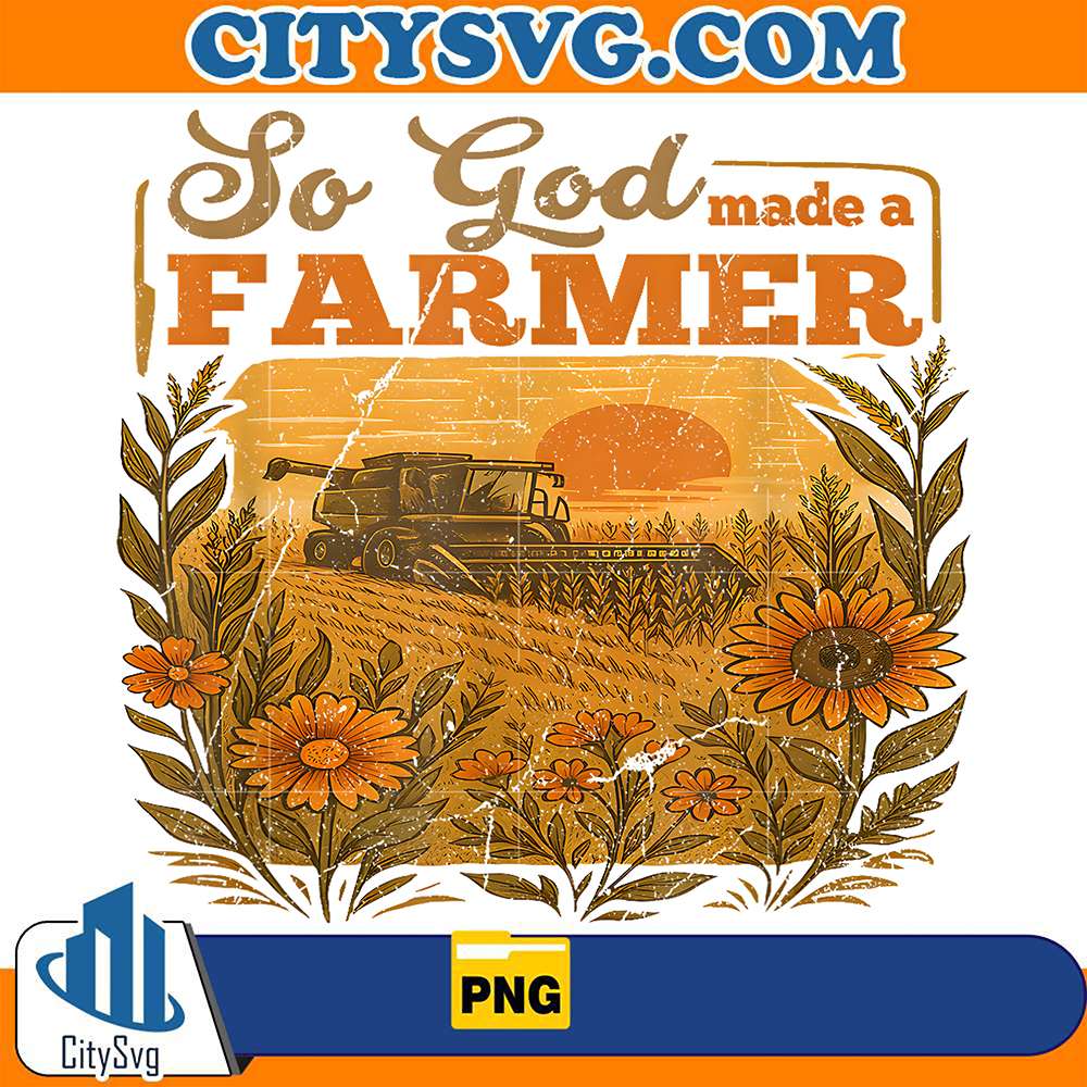 So-God-Made-A-Farmer-Farm-Life-Christian-Png