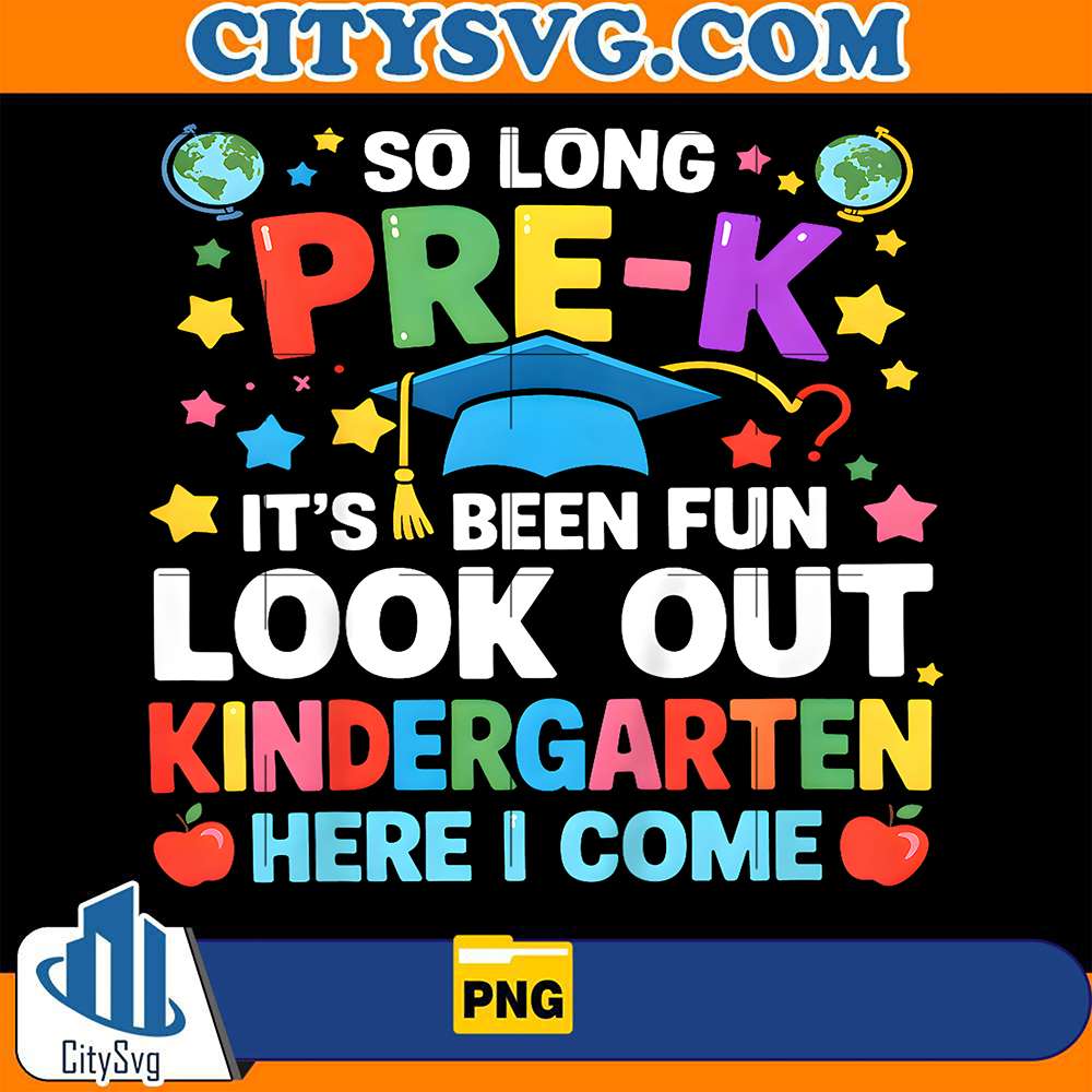 So-Long-Pre-K-It-s-Been-Fun-Look-Out-Kindergarten-Here-I-Come-Png-2