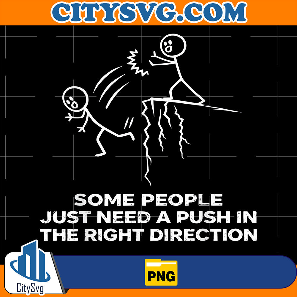 Some-People-Just-Need-A-Pushin-The-Right-Direction-Png