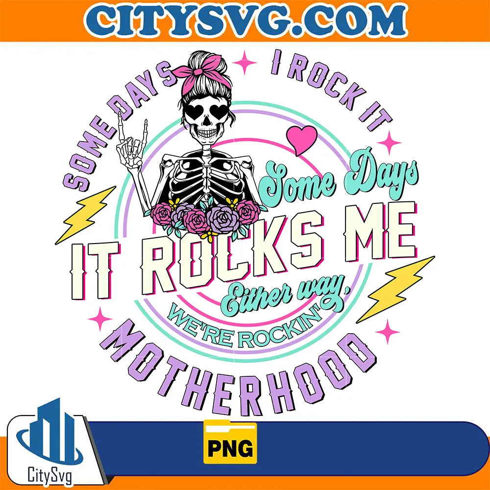 SomeDaysItRocksMeEitherWayMotherhoodPng