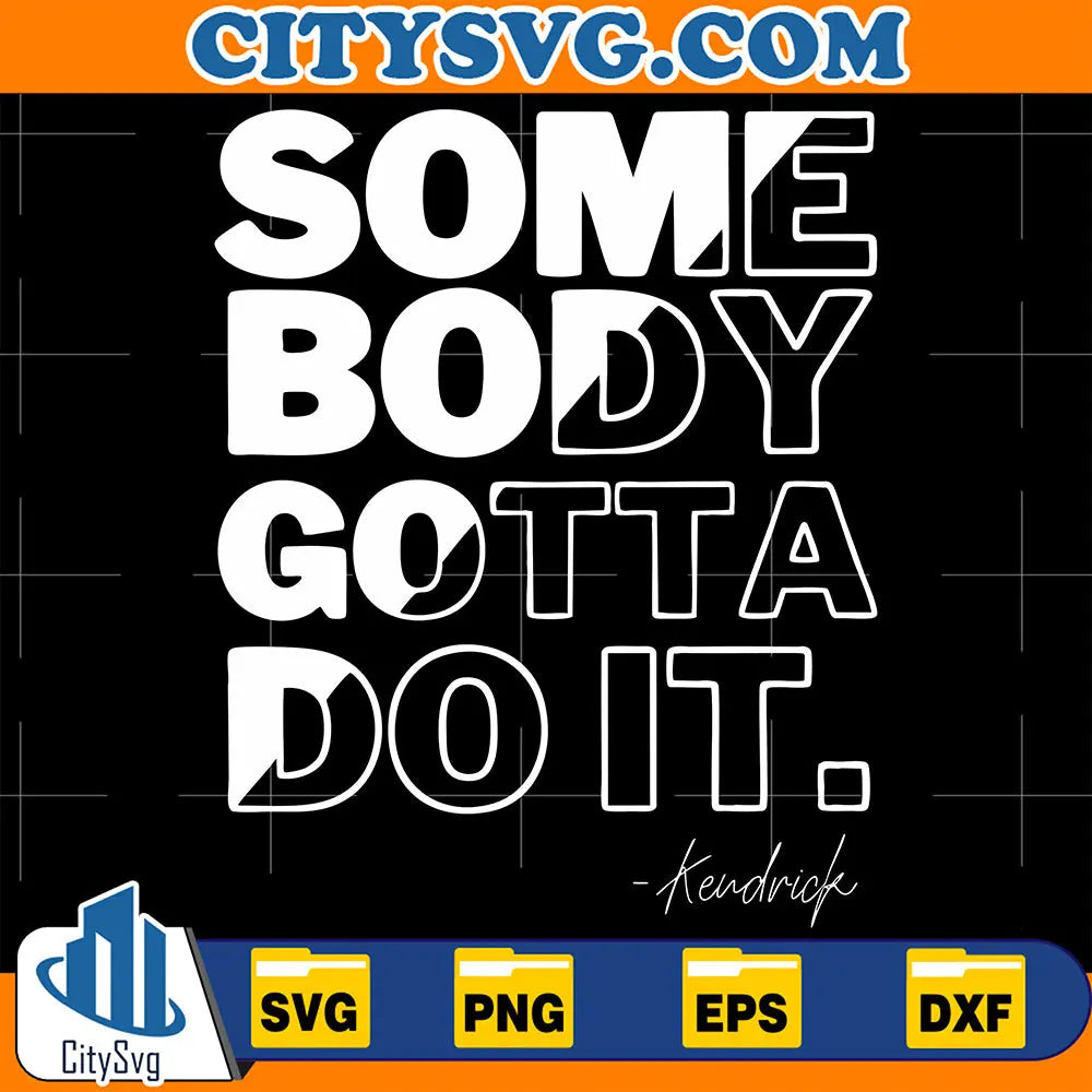SomebodyGottaDoItKendrickLamarSvg