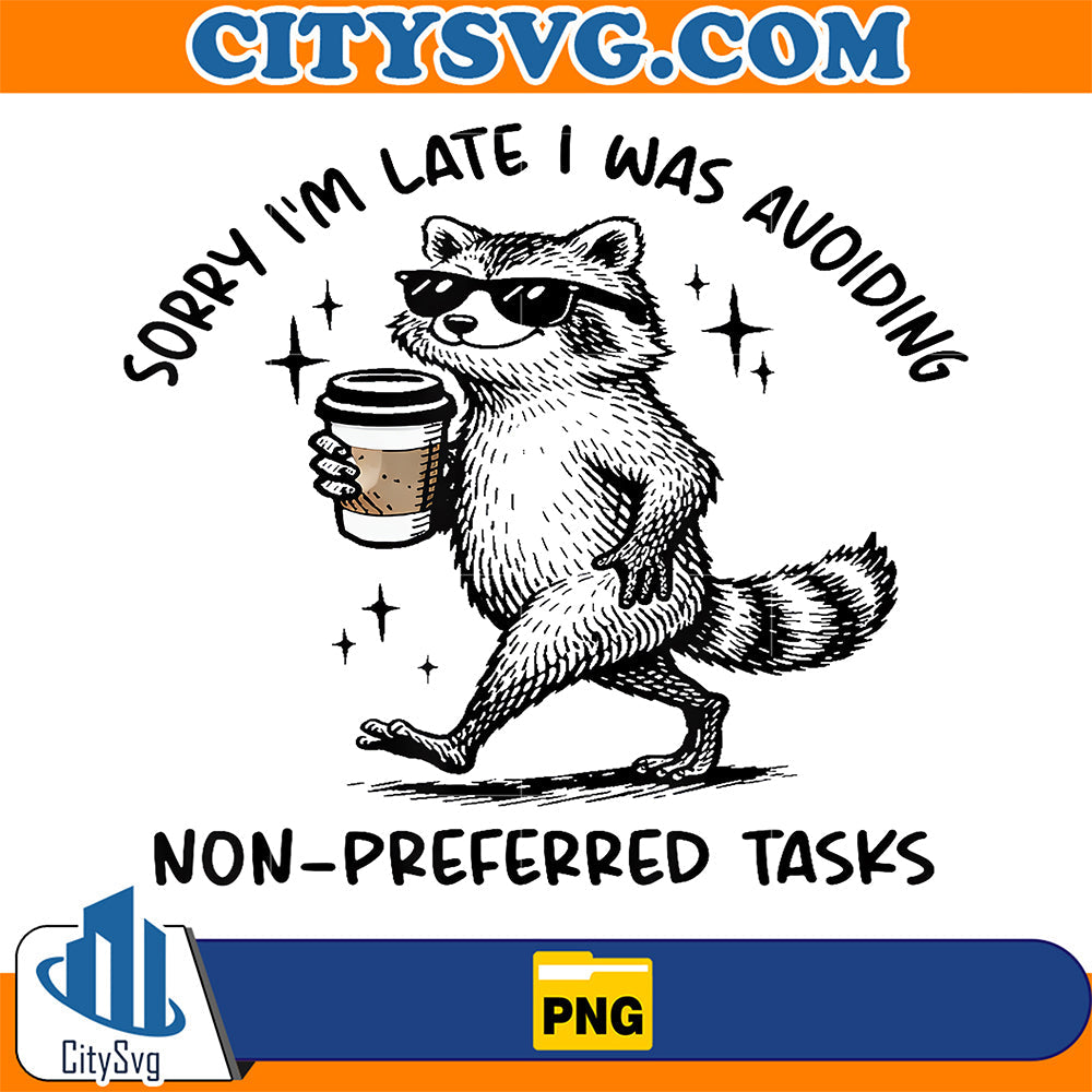 Sorry-I-m-Late-I-Was-Avoiding-Non-Preferred-Tasks-Raccoon-Png