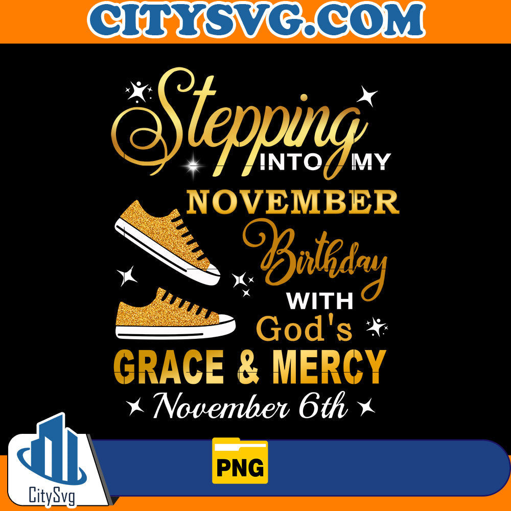 Stepping into my November Birthday with God's Grace & Mercy November 6th Png CitySvg