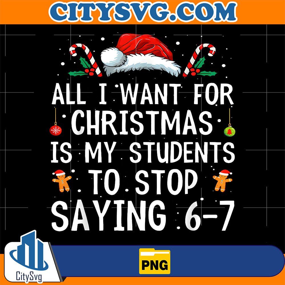 Stop Saying 6-7 Teacher 67 Christmas Meme Six Seven Png CitySvg