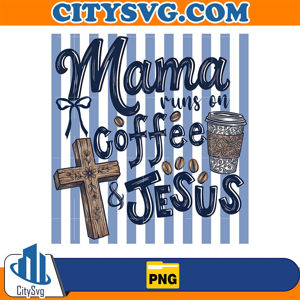 Striped-Mama-Run-On-Coffee-And-Jesus-Png