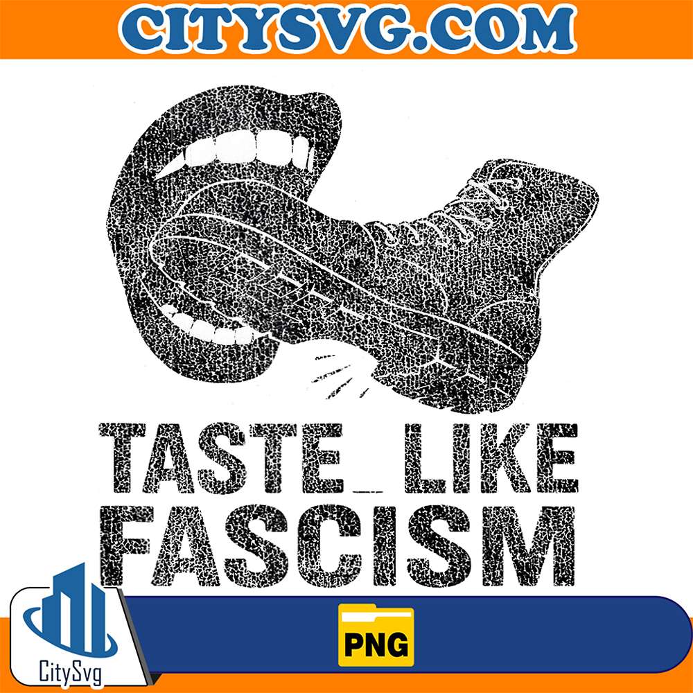 Taste-Like-Fascism-Grunge-Protest-Design-With-Boot-Bite-Png