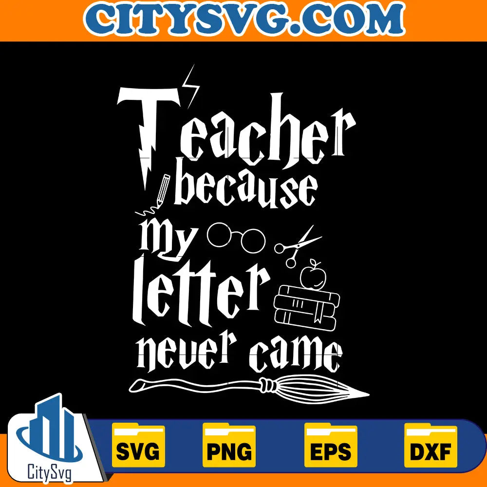 Teacher Because My Letter Never Came Svg CitySvg