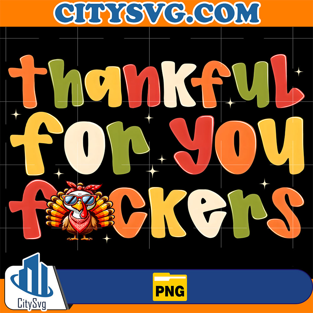 Thankful-For-You-Fuckers-Thanksgiving-Turkey-Png
