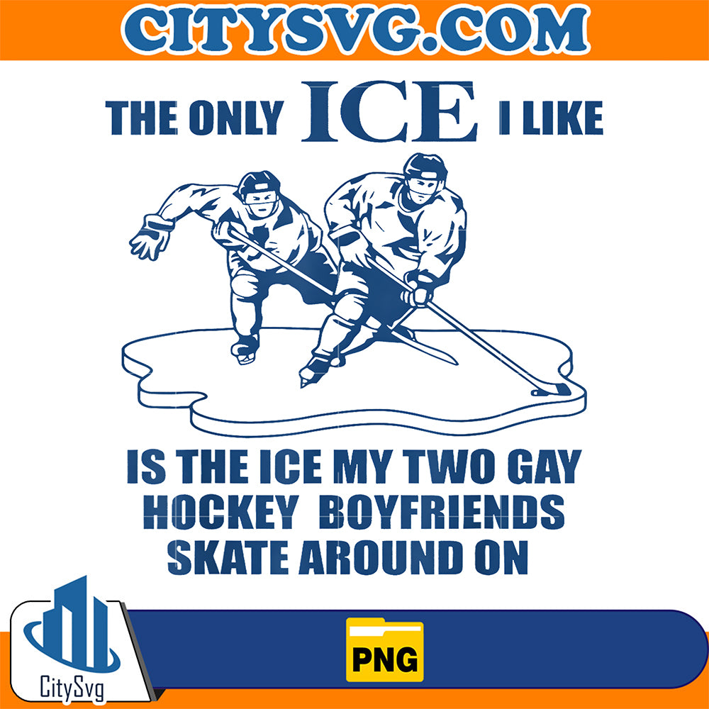 The-Only-ICE-ILike-is-The-ICE-My-Two-Gay-Hockey-Boyfriends-Png