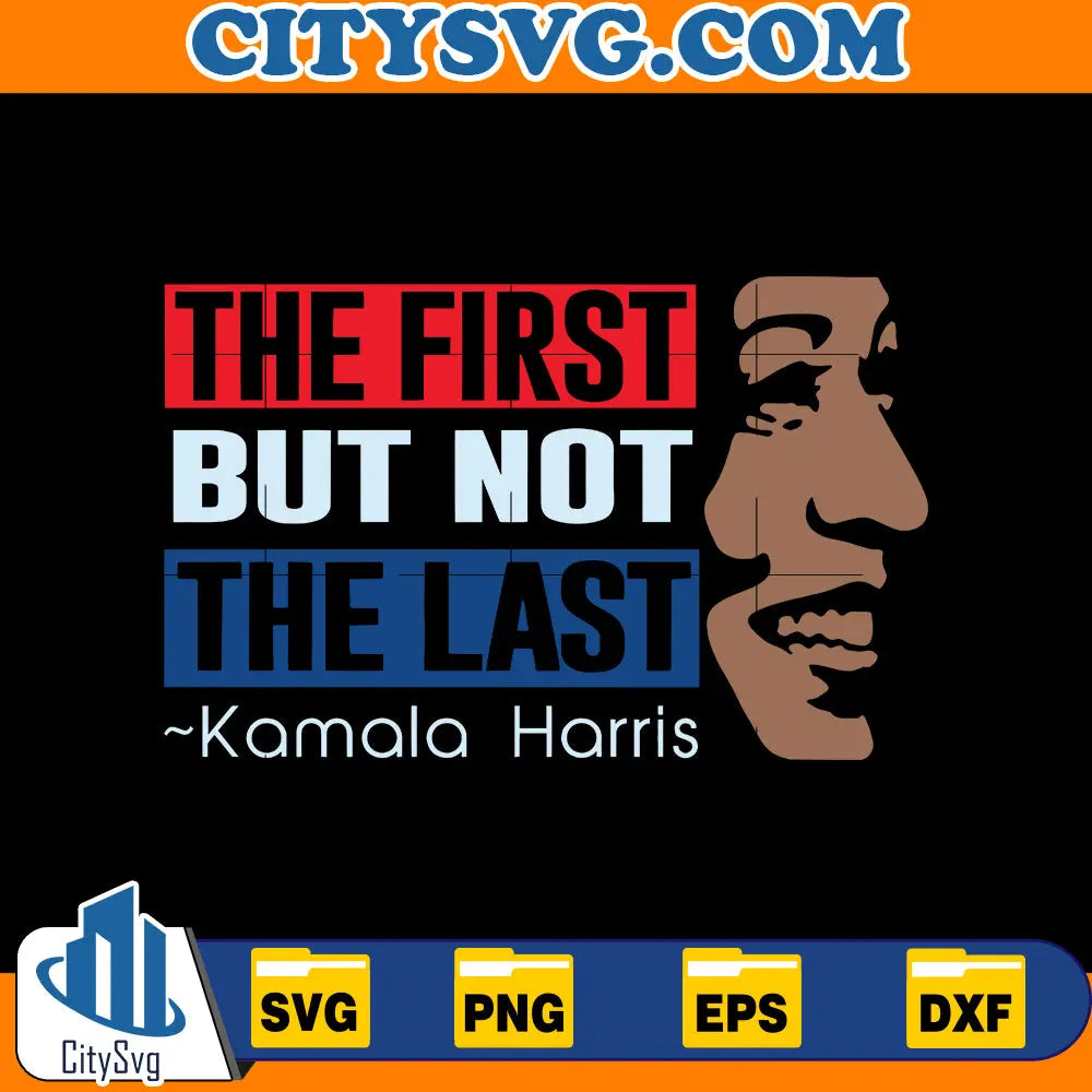 The First But Not The Last Kamala Harris Svg CitySvg