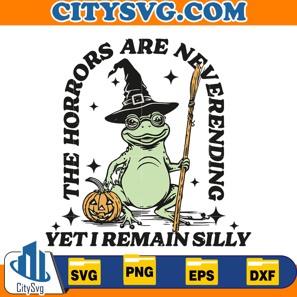 The Horrors Are Never Ending Yet I Remain Silly Svg CitySvg