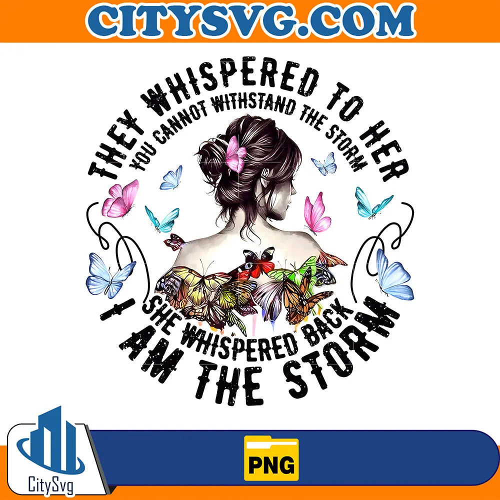 TheyWhisperedToHerIAmTheStormPng