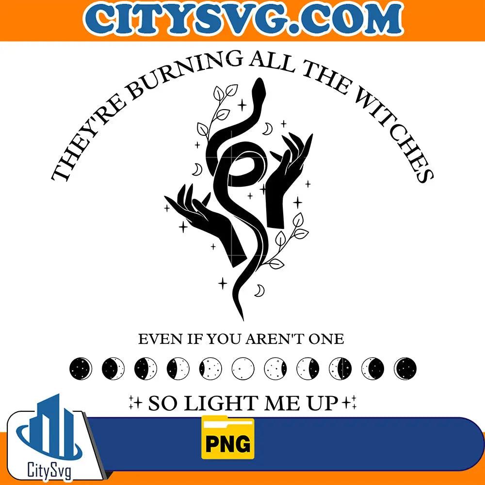 They_reBurningAllTheWitchesEvenIfYouAren_tOneSoLightMeUpPng